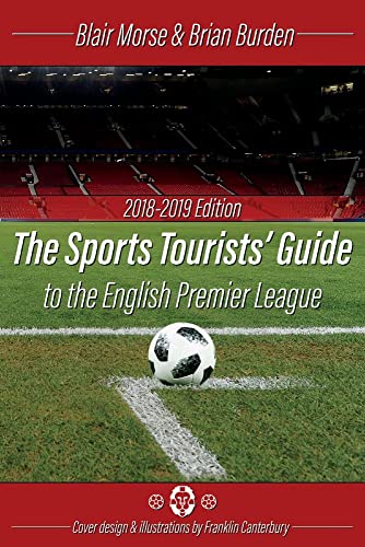 Imagen de archivo de The Sports Tourists Guide to the English Premier League, 2018-19 Edition (1) a la venta por Redux Books