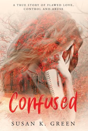 Stock image for Confused : A True Story of Flawed Love, Control and Abuse for sale by Better World Books