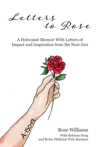 Stock image for Letters to Rose: A Holocaust Memoir With Letters of Impact and Inspiration from the Next Gen (1) for sale by HPB-Diamond