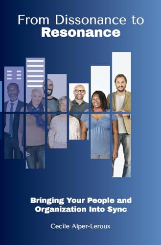 Stock image for From Dissonance to Resonance : Bringing Your People and Organization into Synch for sale by Better World Books