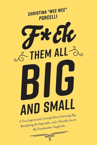 9781543973631: F*ck Them All Big and Small: A True Inspirational Comedy About Dreaming Big Manifesting The Impossible and a Valuable Lesson My Grandmother Taught Me (1)