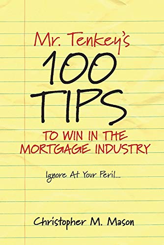 Stock image for Mr. Tenkey's // 100 Tips to Win in the Mortgage Industry: Ignore At Your Peril. (1) for sale by Redux Books