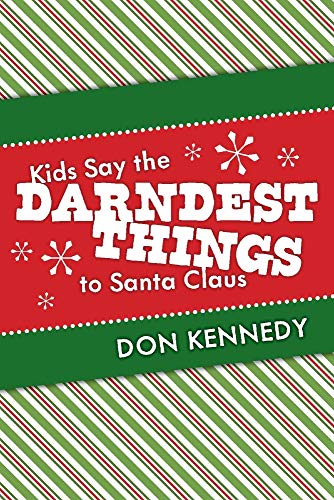 Stock image for Kids Say the Darndest Things to Santa Claus: 25 Years of Santa Stories (1) for sale by SecondSale