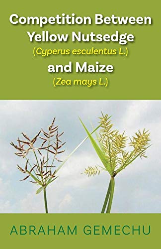 9781543982220: Competition Between Yellow Nutsedge(Cyperus esculentus L) & Maize (Zea mays): Volume 1