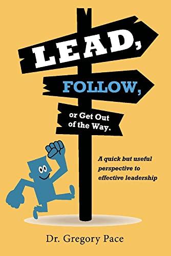 Beispielbild fr Lead, Follow, or Get Out of the Way: A quick but useful perspective to effective leadership (1) zum Verkauf von SecondSale