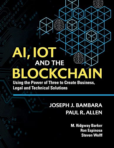 Imagen de archivo de AI, IoT and the Blockchain: Using the Power of Three to create Business, Legal and Technical Solutions a la venta por GF Books, Inc.