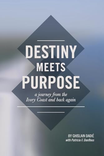Stock image for Destiny Meets Purpose: a journey from the Ivory Coast and back again (1) for sale by Redux Books