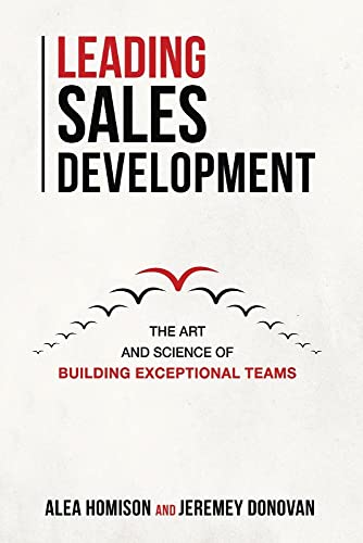 9781543994582: Leading Sales Development: The Art and Science of Building Exceptional Teams