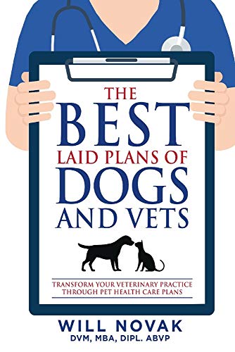 Imagen de archivo de The Best Laid Plans of Dogs and Vets: Transform Your Veterinary Practice Through Pet Health Care Plans a la venta por Redux Books