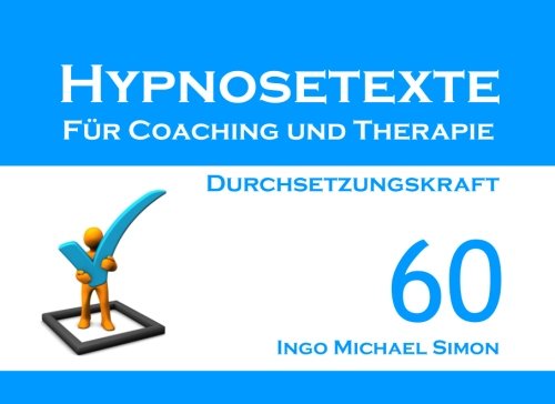 Imagen de archivo de Hypnosetexte fuer Coaching und Therapie. Band 60: Durchsetzungskraft a la venta por Revaluation Books
