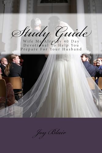 9781544010137: Study Guide: Wife Me Already 40 Day Devotional To Help You Prepare For Your Husband: 1