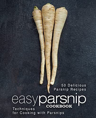 Stock image for Easy Parsnip Cookbook: 50 Delicious Parsnip Recipes; Techniques for Cooking with Parsnips for sale by Half Price Books Inc.