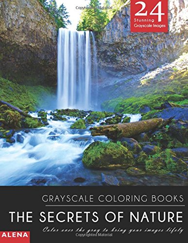 Imagen de archivo de The Secrets of Nature: Grayscale coloring books: Color over the gray to bring your images lifely with 24 stunning grayscale images (grayscale coloring . lanscapes for calm, meditation & inspiration) a la venta por Books From California