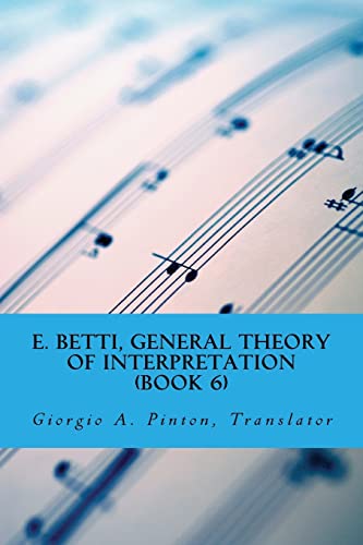 9781544048406: E. Betti, General Theory of Interpretation: Chapter 7: Interpretation of Drama & Music: Volume 6
