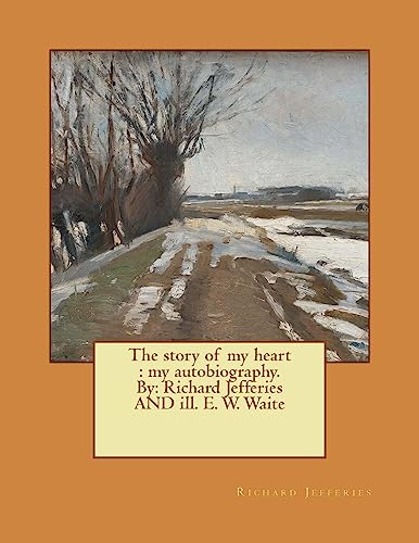 Beispielbild fr The Story of My Heart: My Autobiography. By: Richard Jefferies and Ill. E. W. Waite zum Verkauf von THE SAINT BOOKSTORE
