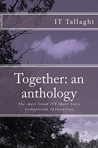 9781544049113: Together: an anthology: 10 Short listed stories from the IT Tallaght Short Story Competition, 2016: Volume 1 (IT Tallaght Short Story Competition Short List)