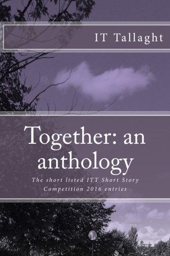 9781544049113: Together: an anthology: 10 Short listed stories from the IT Tallaght Short Story Competition, 2016