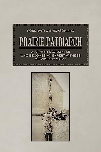 Imagen de archivo de Prairie Patriarch: A Farmer's Daughter Who Becomes an Expert Witness on Violent Crime a la venta por Cronus Books