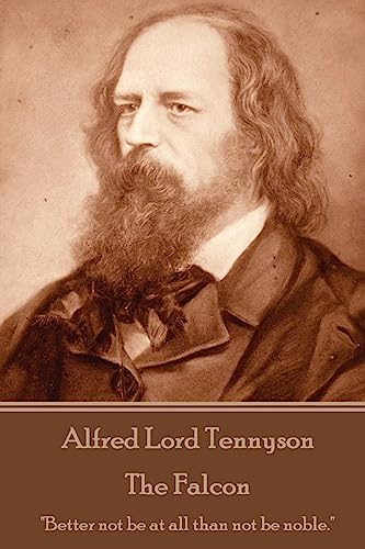 9781544064741: Alfred Lord Tennyson - The Falcon: "Better not be at all than not be noble."