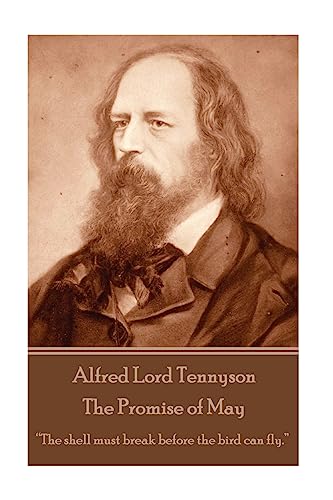 Beispielbild fr Alfred Lord Tennyson - The Promise of May:   The shell must break before the bird can fly.   zum Verkauf von AwesomeBooks