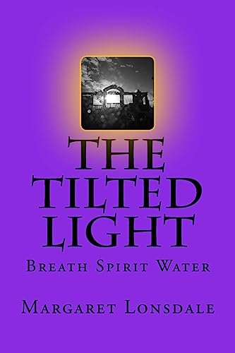 Imagen de archivo de The Tilted Light: Breath Spirit Water a la venta por Lucky's Textbooks