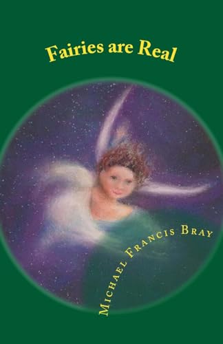 9781544066714: Fairies are Real: Physical stories, explanations and the truth about Fairies, Gnomes, Elves, Leprechauns, Dragons, Unicorns or Spirit living on or in Earth / Gaia.