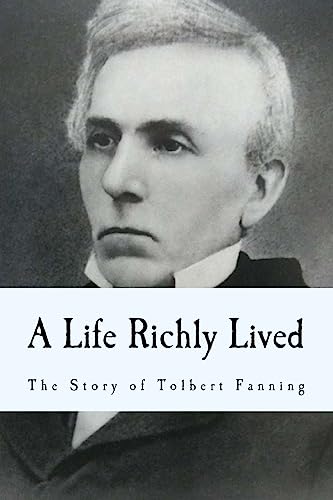 Beispielbild fr A Life Richly Lived: The Story of Tolbert Fanning zum Verkauf von THE SAINT BOOKSTORE