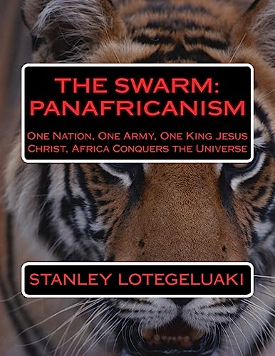 9781544078878: The Swarm: Panafricanism: One Nation, One Army, One King Jesus Christ, Africa Conquers the Universe