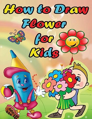 Imagen de archivo de How to Draw Flower For Kids: Easy Step by Step Guide for Kids on Drawing a Flower a la venta por THE SAINT BOOKSTORE