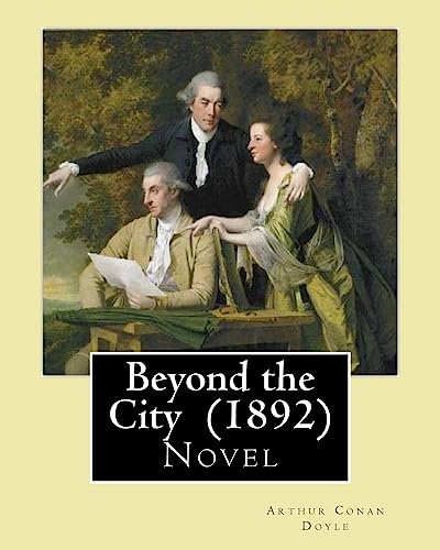 Stock image for Beyond the City (1892) by: Arthur Conan Doyle: Novel for sale by THE SAINT BOOKSTORE