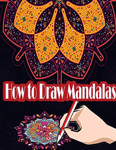 Imagen de archivo de How to Draw Mandalas: How to Draw, Paint and Color Expressive Mandala Art (Learn How to Draw Mandalas with Step-by-Step Tutorial) a la venta por Save With Sam