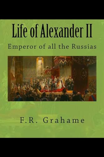 Beispielbild fr Life of Alexander II: Emperor of all the Russias zum Verkauf von Half Price Books Inc.