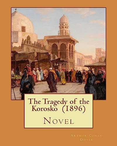 Imagen de archivo de The Tragedy of the Korosko (1896) By: Arthur Conan Doyle: Novel a la venta por WorldofBooks