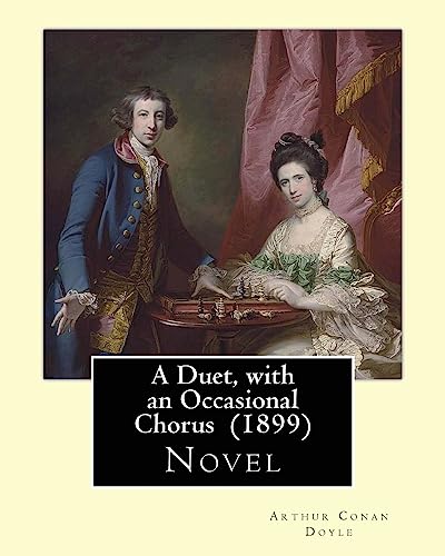 Stock image for A Duet, with an Occasional Chorus (1899) by: Arthur Conan Doyle: Novel for sale by THE SAINT BOOKSTORE