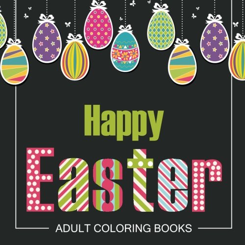Stock image for Easter Adult Coloring Books: Easter Holiday Coloring Pages Featuring Easter Eggs, Easter Bunnies, Flowers, and Stress Relieving Happy Easter Coloring Pages for sale by Revaluation Books