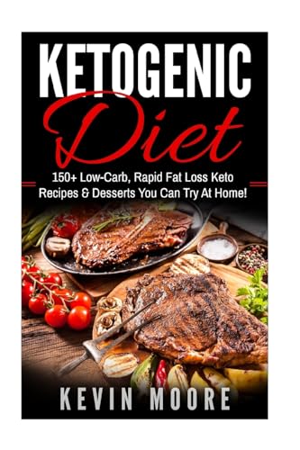 9781544115528: Ketogenic Diet: 150+ Low-Carb, Rapid Fat Loss Keto Recipes & Desserts You Can Try At Home! (Burn Fat, Lose Weight, Ketogenic Recipes, Ketogenic Cookbook, Ketogenic Fat Bombs)