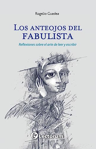 9781544120454: Los anteojos del fabulista: Reflexiones sobre el arte de leer y escribir (Spanish Edition)