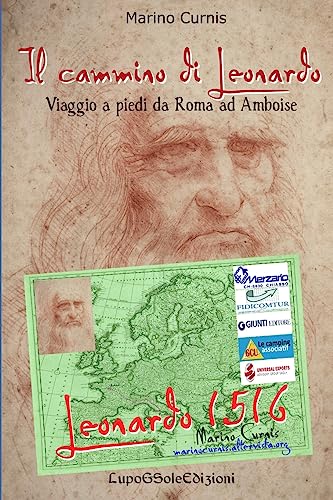 9781544122021: Il cammino di Leonardo: Viaggio a piedi da Roma ad Amboise: Volume 1