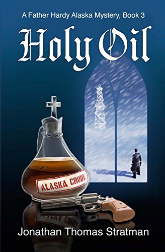 Stock image for Holy Oil: A Father Hardy Alaska Mystery: Vol 3 for sale by Revaluation Books