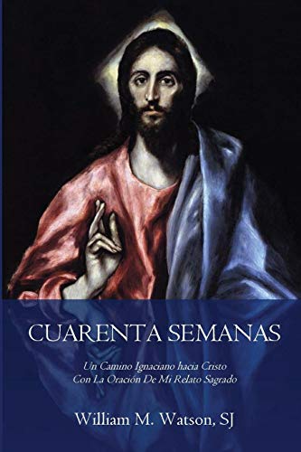 Stock image for Cuarenta Semanas Un Camino Ignaciano hacia Cristo Con La Oracin De Mi Relato Sagrado Edicin Arte Clasico for sale by PBShop.store US