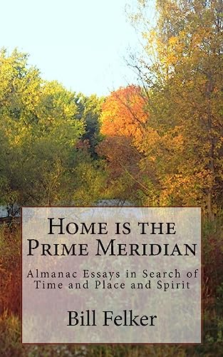 Stock image for Home is the Prime Meridian: Almanac Essays for sale by Your Online Bookstore