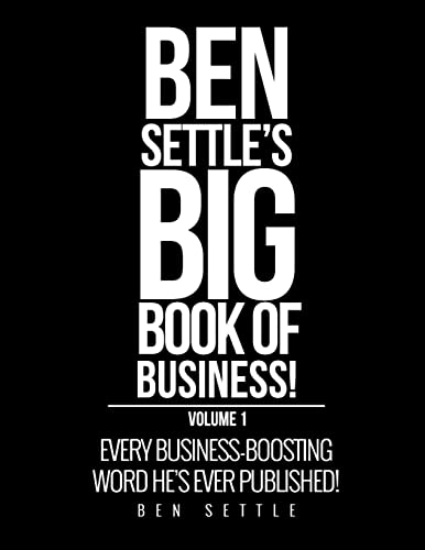 Stock image for Ben Settle's Big Book of Business!: Every Business-Boosting Word He's Ever Published! for sale by HPB-Red