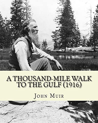 Stock image for A Thousand-Mile Walk To The Gulf (1916). By: John Muir, EDITED By: William Frederic Bade: Illustrated for sale by ThriftBooks-Dallas