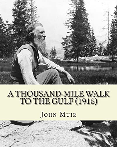 9781544150475: A Thousand-Mile Walk To The Gulf (1916). By: John Muir, EDITED By: William Frederic Bade: Illustrated