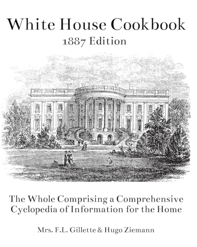 Imagen de archivo de The White House Cookbook: The Whole Comprising a Comprehensive Cyclopedia of Information for the Home a la venta por California Books