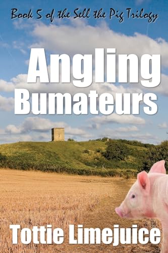 Beispielbild fr Angling Bumateurs: Book 5 in the Sell the Pig Trilogy zum Verkauf von THE SAINT BOOKSTORE