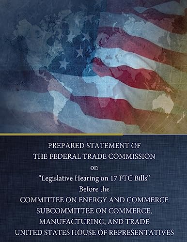 Stock image for PREPARED STATEMENT OF THE FEDERAL TRADE COMMISSION on ?Legislative Hearing on 17 FTC Bills? for sale by Lucky's Textbooks