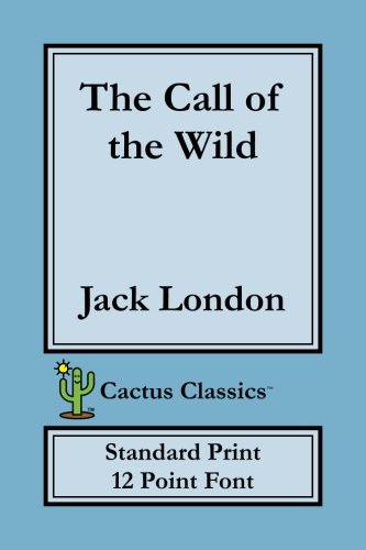 9781544166247: The Call of the Wild (Cactus Classics Standard Print): 12 Point Font