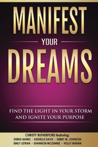 Stock image for Manifest Your Dreams: Find The Light In Your Storm and Ignite Your Purpose for sale by ThriftBooks-Dallas