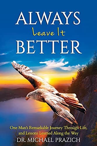Stock image for Always Leave It Better: One Man's Journey Through Life and Lessons Learned Along the Way for sale by SecondSale